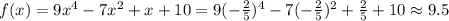f(x)=9x^{4}-7x^{2} +x+10=9(-\frac{2}{5} )^{4}  -7(-\frac{2}{5} )^{2} +\frac{2}{5} +10 \approx 9.5