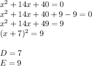 x^2+14x+40=0\\x^2+14x+40+9-9=0\\x^2+14x+49=9\\(x+7)^2=9\\\\D=7\\E=9