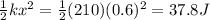 \frac{1}{2}kx^2=\frac{1}{2}(210)(0.6)^2=37.8J