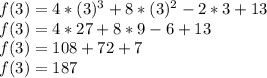 f(3) = 4*(3)^3 + 8*(3)^2 - 2*3 + 13\\f(3) = 4*27 + 8*9 - 6 + 13\\f(3) = 108 + 72 + 7\\f(3) = 187\\