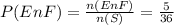 P(En F) = \frac{n(En F)}{n(S)} =  \frac{5}{36}