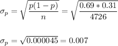 \sigma_p=\sqrt{\dfrac{p(1-p)}{n}}=\sqrt{\dfrac{0.69*0.31}{4726}}\\\\\\ \sigma_p=\sqrt{0.000045}=0.007