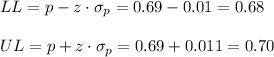LL=p-z \cdot \sigma_p = 0.69-0.01=0.68\\\\UL=p+z \cdot \sigma_p = 0.69+0.011=0.70