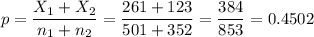 p=\dfrac{X_1+X_2}{n_1+n_2}=\dfrac{261+123}{501+352}=\dfrac{384}{853}=0.4502