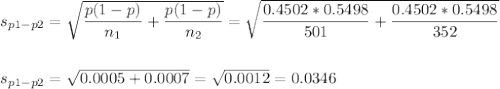 s_{p1-p2}=\sqrt{\dfrac{p(1-p)}{n_1}+\dfrac{p(1-p)}{n_2}}=\sqrt{\dfrac{0.4502*0.5498}{501}+\dfrac{0.4502*0.5498}{352}}\\\\\\s_{p1-p2}=\sqrt{0.0005+0.0007}=\sqrt{0.0012}=0.0346