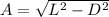 A  =  \sqrt{L^ 2 -  D^2}