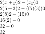 2(x+y)2-(xy)0\\2(5+3)2-((5)(3))0\\2(8)2-(15)0\\16(2)-0\\32-0\\32