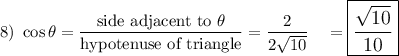 8)\ \cos \theta=\dfrac{\text{side adjacent to}\ \theta}{\text{hypotenuse of triangle}}=\dfrac{2}{2\sqrt{10}}\quad =\large\boxed{\dfrac{\sqrt{10}}{10}}