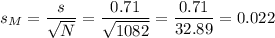s_M=\dfrac{s}{\sqrt{N}}=\dfrac{0.71}{\sqrt{1082}}=\dfrac{0.71}{32.89}=0.022