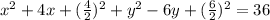 x^{2} +4x + (\frac{4}{2} )^{2} +y^{2} -6y+(\frac{6}{2} )^{2} =36