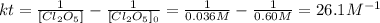 kt=\frac{1}{[Cl_2O_5]}-\frac{1}{[Cl_2O_5]_0}=\frac{1}{0.036M}-\frac{1}{0.60M} =26.1M^{-1}