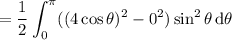 =\displaystyle\frac12\int_0^\pi((4\cos\theta)^2-0^2)\sin^2\theta\,\mathrm d\theta