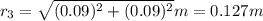 r_3=\sqrt{(0.09)^2+(0.09)^2}m=0.127m