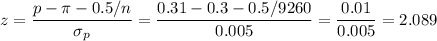 z=\dfrac{p-\pi-0.5/n}{\sigma_p}=\dfrac{0.31-0.3-0.5/9260}{0.005}=\dfrac{0.01}{0.005}=2.089