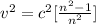 v^2 =c^2 [\frac{n^2 -1}{n^2} ]