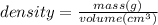 density=\frac{mass(g)}{volume(cm^{3}) }