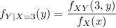 f_{Y|X=3}(y) = \dfrac{f_{XY}(3,y)}{f_{X}(x)}