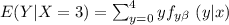 E(Y|X=3) = \sum ^4 _{y= 0} y f_{y \beta} \    (y|x)