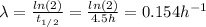 \lambda = \frac{ln(2)}{t_{1/2}} = \frac{ln(2)}{4.5 h} = 0.154 h^{-1}