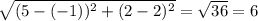 \sqrt{(5 - (-1))^{2} + (2-2)^{2} } = \sqrt{36} = 6