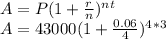 A= P(1+\frac{r}{n} )^n^t\\A= 43000(1+\frac{0.06}{4} )^{4} ^*^3