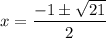 x=\dfrac{-1\pm \sqrt{21}}{2}