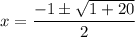 x=\dfrac{-1\pm \sqrt{1+20}}{2}