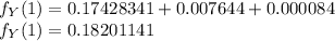 f_Y(1)=0.17428341+0.007644+0.000084\\f_Y(1)=0.18201141