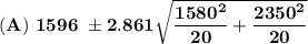 \mathbf{(A)  \ 1596  \ \pm 2.861 \sqrt{ \dfrac{1580^2}{20} + \dfrac{2350^2}{20}}}