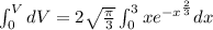 \int_{0}^{V}dV=2\sqrt{\frac{\pi}{3}}\int_{0}^{3}xe^{-x^{\frac{2}{3}}}dx