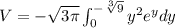 V=-\sqrt{3\pi}\int_{0}^{-\sqrt[3]{9}}y^{2}e^{y}dy