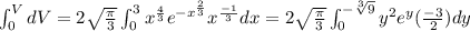 \int_{0}^{V}dV=2\sqrt{\frac{\pi}{3}}\int_{0}^{3}x^{\frac{4}{3}}e^{-x^{\frac{2}{3}}}x^{\frac{-1}{3}}dx=2\sqrt{\frac{\pi}{3}}\int_{0}^{-\sqrt[3]{9}}y^{2}e^{y}(\frac{-3}{2})dy