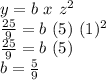 y=b\,\,x\,\,z^2\\\frac{25}{9} =b\,\,(5)\,\,(1)^2\\\frac{25}{9} =b\,\,(5)\\b=\frac{5}{9}