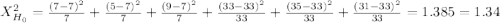 X^2_{H_0}= \frac{(7-7)^2}{7} + \frac{(5-7)^2}{7}  + \frac{(9-7)^2}{7}  + \frac{(33-33)^2}{33} + \frac{(35-33)^2}{33} + \frac{(31-33)^2}{33} = 1.385= 1.34