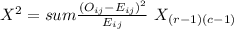 X^2= sum\frac{(O_{ij}-E_{ij})^2}{E_{ij}} ~X_{(r-1)(c-1)}