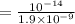 =\frac{10^{-14}}{1.9\times 10^{-9}}