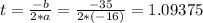t=\frac{-b}{2*a}=\frac{-35}{2*(-16)}  =1.09375