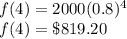 f(4)=2000(0.8)^4\\f(4)=\$819.20