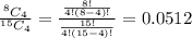 \frac{^8C_4}{^{15}C_4}=\frac{\frac{8!}{4!\left(8-4\right)!}}{\frac{15!}{4!\left(15-4\right)!}}=0.0512