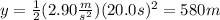 y=\frac{1}{2}(2.90\frac{m}{s^2})(20.0s)^2=580m