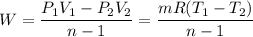 W = \dfrac{P_1V_1-P_2V_2}{n-1} = \dfrac{mR(T_1-T_2)}{n-1}