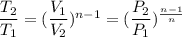 \dfrac{T_2}{T_1}= ( \dfrac{V_1}{V_2})^{n-1}  = (\dfrac{P_2}{P_1})^{\frac{n-1}{n}
