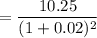 = \dfrac{10.25}{(1+0.02)^2}
