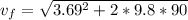 v_f  =  \sqrt{ 3.69^2  + 2* 9.8 * 90}