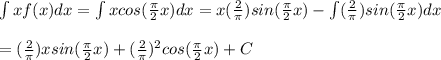 \int xf(x)dx=\int xcos(\frac{\pi}{2}x)dx=x(\frac{2}{\pi})sin(\frac{\pi}{2}x)-\int (\frac{2}{\pi})sin(\frac{\pi}{2}x)dx\\\\=(\frac{2}{\pi})xsin(\frac{\pi}{2}x)+(\frac{2}{\pi})^2cos(\frac{\pi}{2}x)+C