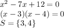 x^{2} -7x+12=0\\(x-3)(x-4)=0\\S=\{3,4\}
