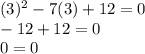 (3)^{2}-7(3)+12=0\\-12+12=0\\0=0