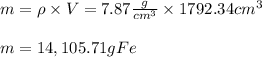 m=\rho \times V= 7.87\frac{g}{cm^3} \times 1792.34 cm^3\\\\m=14,105.71 g Fe