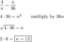\dfrac{4}{n}=\dfrac{n}{36}\\\\4\cdot36=n^2\qquad\text{multiply by $36n$}\\\\\sqrt{4\cdot36}=n\\\\2\cdot6=\boxed{n=12}