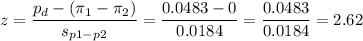z=\dfrac{p_d-(\pi_1-\pi_2)}{s_{p1-p2}}=\dfrac{0.0483-0}{0.0184}=\dfrac{0.0483}{0.0184}=2.62